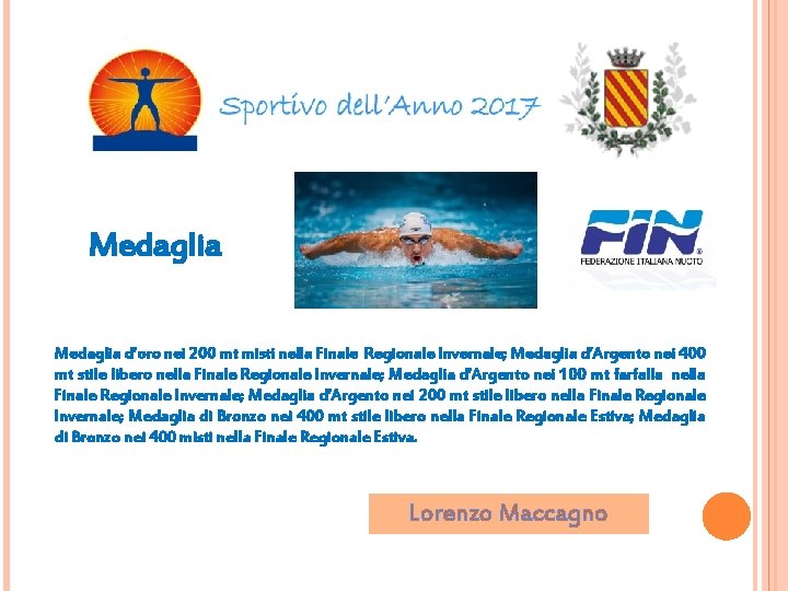 Medaglia d’oro nei 200 mt misti nella Finale Regionale Invernale; Medaglia d’Argento nei 400