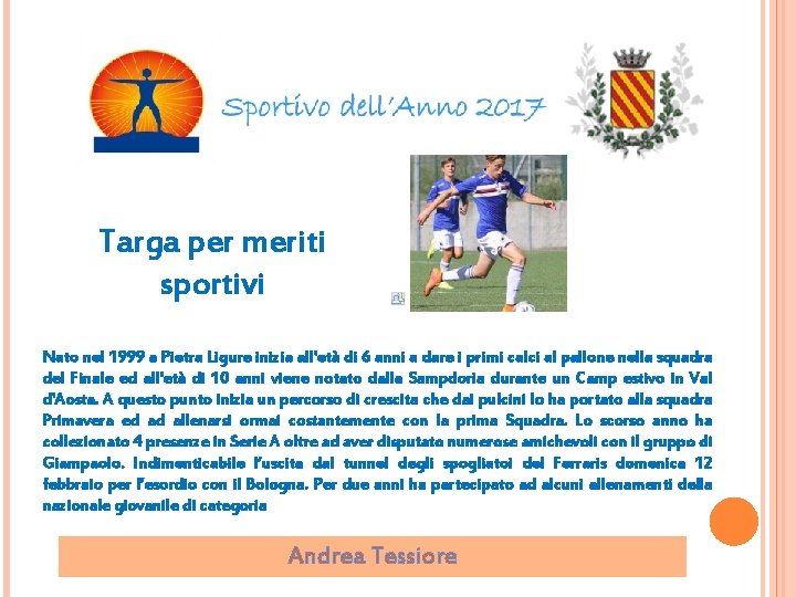 Targa per meriti sportivi Nato nel 1999 a Pietra Ligure inizia all'età di 6