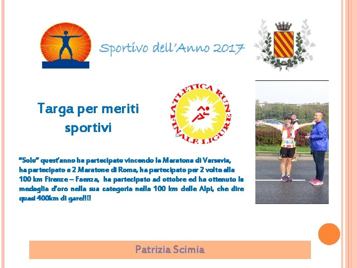 Targa per meriti sportivi “Solo” quest’anno ha partecipato vincendo la Maratona di Varsavia, ha