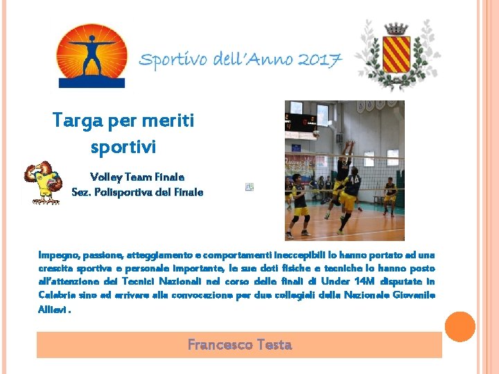 Targa per meriti sportivi Volley Team Finale Sez. Polisportiva del Finale Impegno, passione, atteggiamento