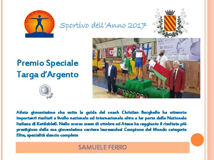 Premio Speciale Targa d’Argento Atleta giovanissimo che sotto la guida del coach Christian Borghello