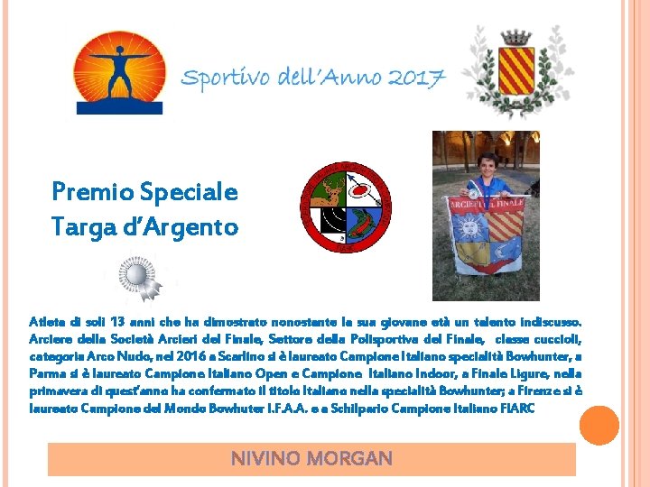 Premio Speciale Targa d’Argento Atleta di soli 13 anni che ha dimostrato nonostante la