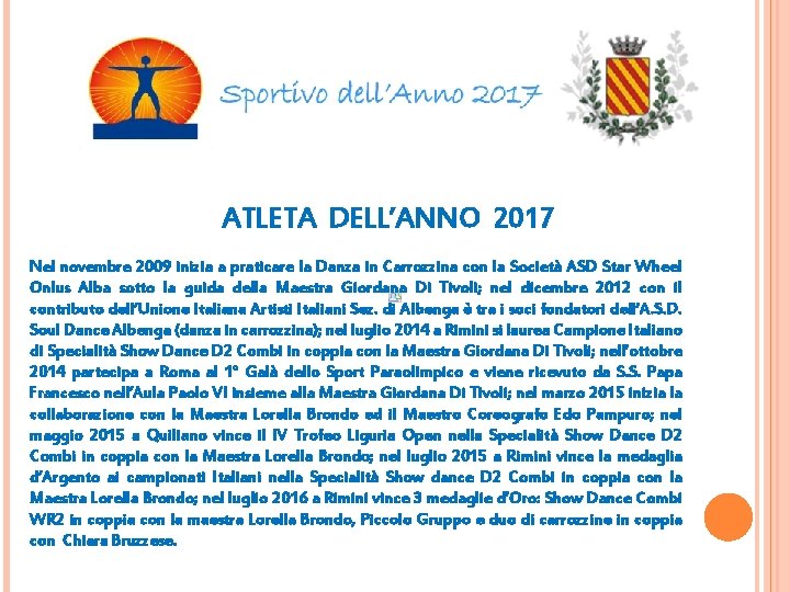 ATLETA DELL’ANNO 2017 Nel novembre 2009 inizia a praticare la Danza in Carrozzina con