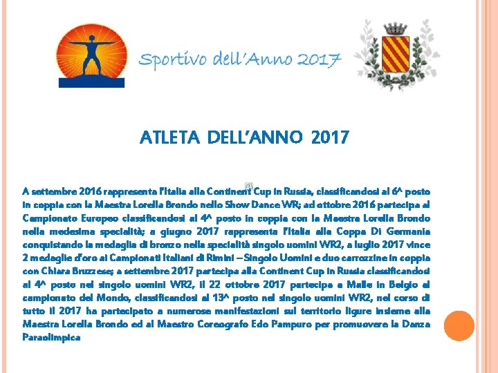 ATLETA DELL’ANNO 2017 A settembre 2016 rappresenta l’Italia alla Continent Cup in Russia, classificandosi