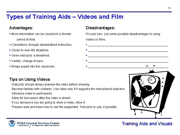 11 Types of Training Aids – Videos and Film Advantages: • More information can