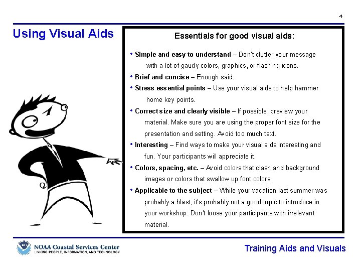 4 Using Visual Aids Essentials for good visual aids: • Simple and easy to