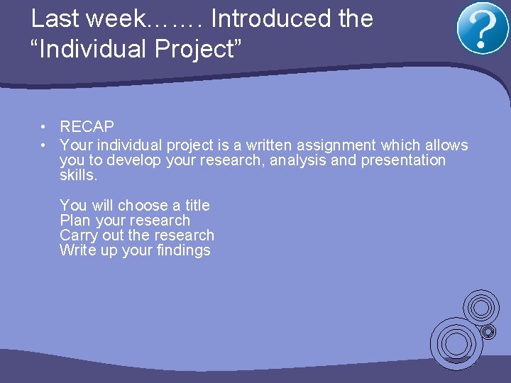 Last week……. Introduced the “Individual Project” • RECAP • Your individual project is a Last week……. Introduced the “Individual Project” • RECAP • Your individual project is a