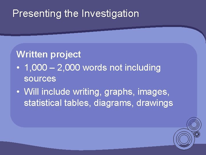 Presenting the Investigation Written project • 1, 000 – 2, 000 words not including Presenting the Investigation Written project • 1, 000 – 2, 000 words not including