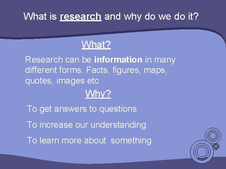 What is research and why do we do it? What? Research can be information What is research and why do we do it? What? Research can be information
