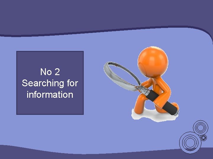 No 2 Searching for information No 2 Searching for information