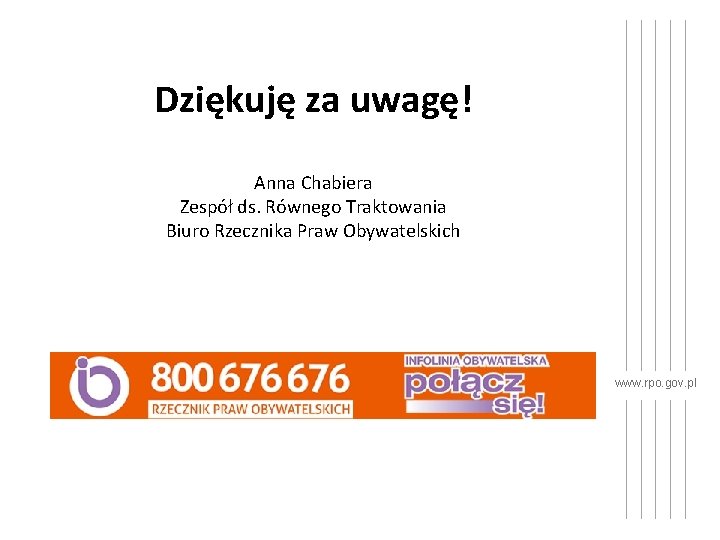 Dziękuję za uwagę! Anna Chabiera Zespół ds. Równego Traktowania Biuro Rzecznika Praw Obywatelskich www.