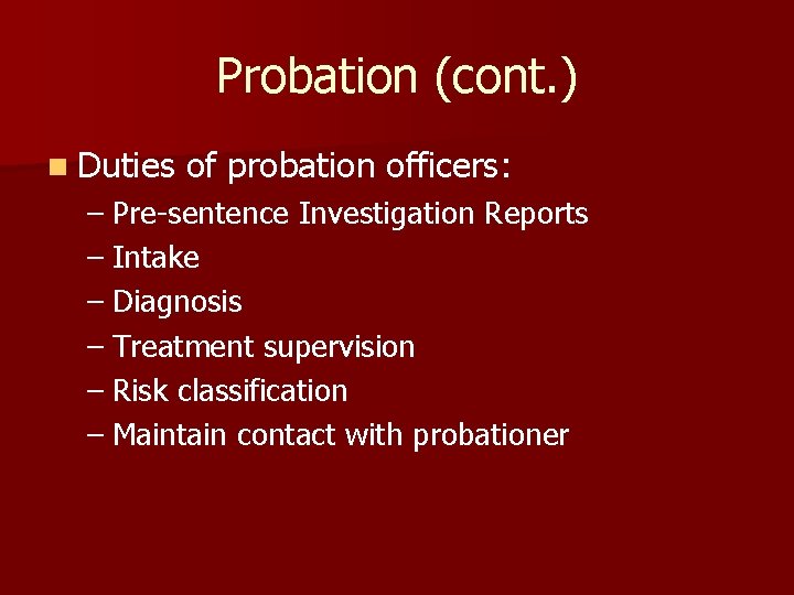 Probation (cont. ) n Duties of probation officers: – Pre-sentence Investigation Reports – Intake