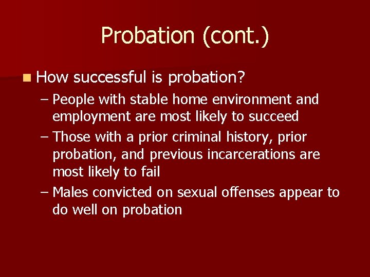 Probation (cont. ) n How successful is probation? – People with stable home environment