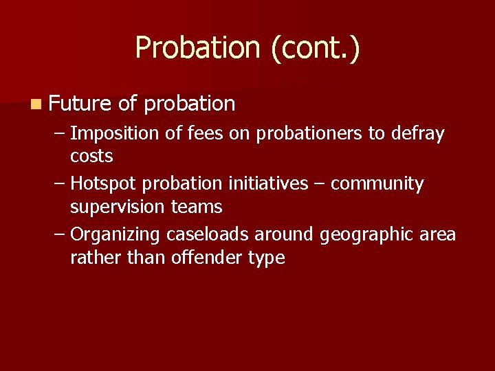 Probation (cont. ) n Future of probation – Imposition of fees on probationers to