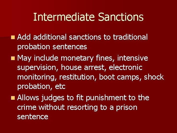 Intermediate Sanctions n Add additional sanctions to traditional probation sentences n May include monetary