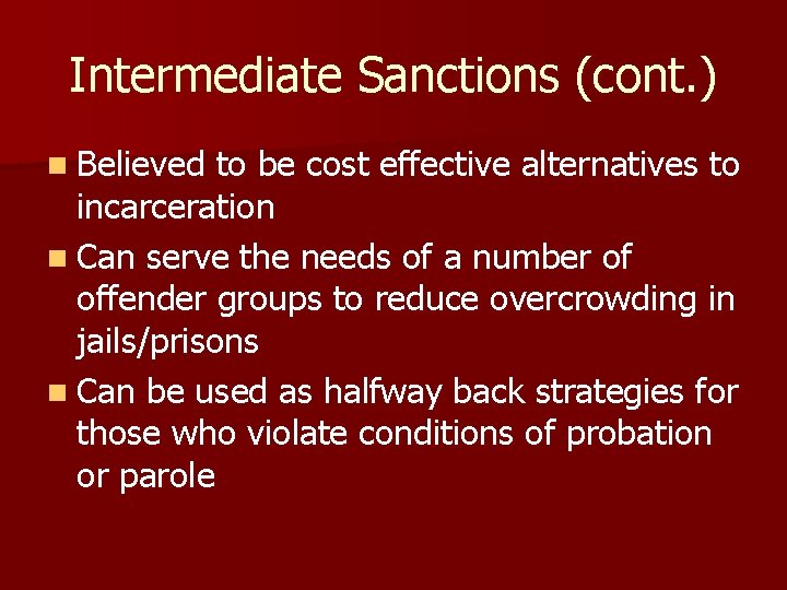 Intermediate Sanctions (cont. ) n Believed to be cost effective alternatives to incarceration n