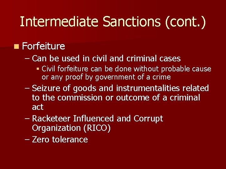 Intermediate Sanctions (cont. ) n Forfeiture – Can be used in civil and criminal