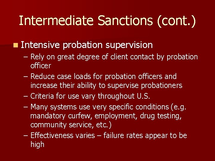 Intermediate Sanctions (cont. ) n Intensive probation supervision – Rely on great degree of