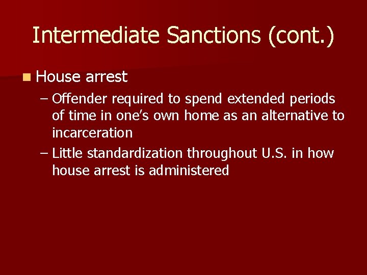 Intermediate Sanctions (cont. ) n House arrest – Offender required to spend extended periods