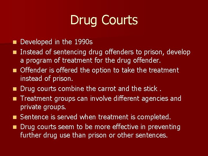 Drug Courts n n n n Developed in the 1990 s Instead of sentencing
