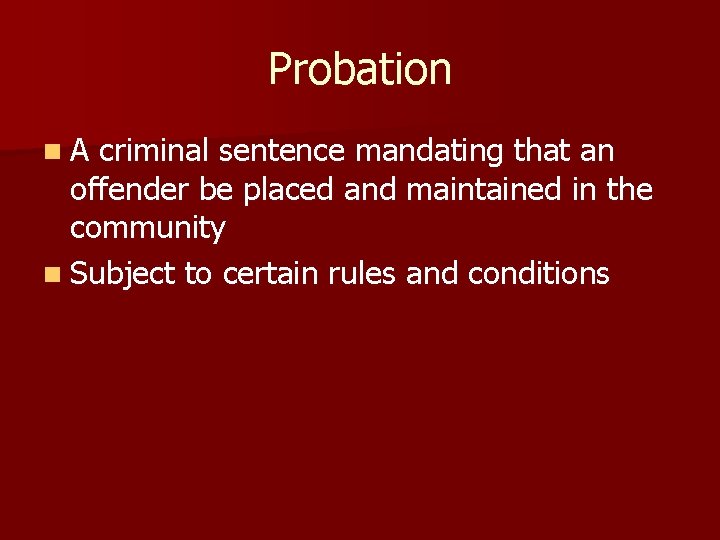 Probation n. A criminal sentence mandating that an offender be placed and maintained in