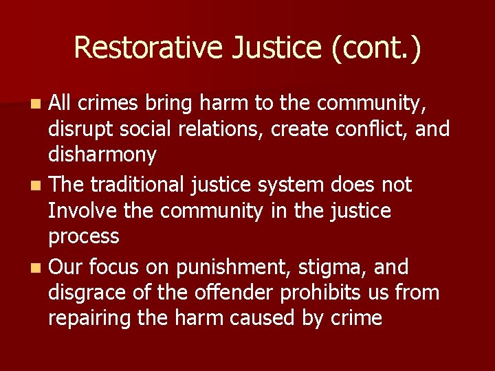 Restorative Justice (cont. ) n All crimes bring harm to the community, disrupt social