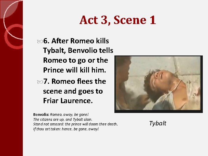 Act 3, Scene 1 6. After Romeo kills Tybalt, Benvolio tells Romeo to go