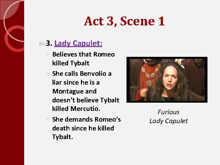 Act 3, Scene 1 3. Lady Capulet: ◦ Believes that Romeo killed Tybalt ◦