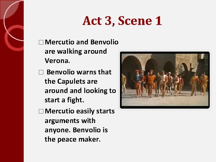 Act 3, Scene 1 � Mercutio and Benvolio are walking around Verona. � Benvolio