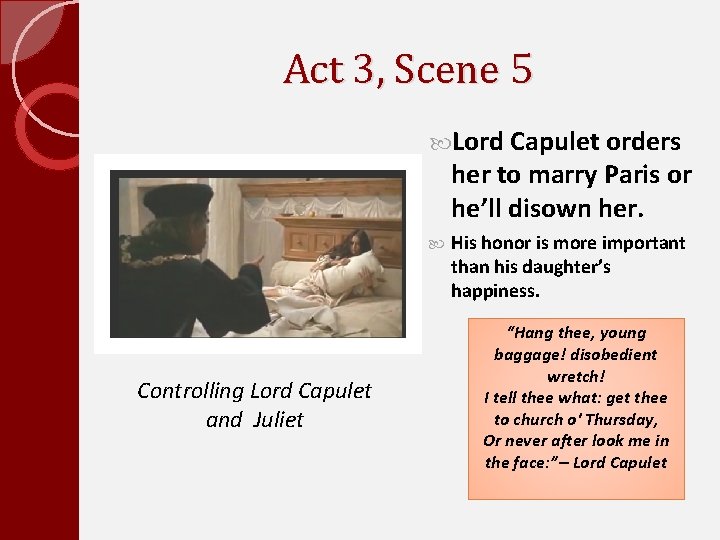 Act 3, Scene 5 Lord Capulet orders her to marry Paris or he’ll disown