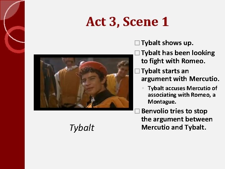 Act 3, Scene 1 � Tybalt shows up. � Tybalt has been looking to