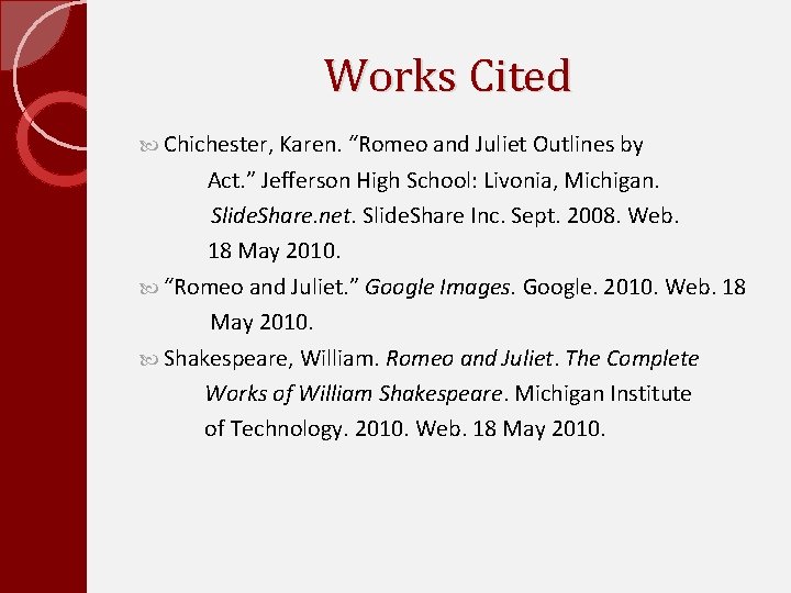 Works Cited Chichester, Karen. “Romeo and Juliet Outlines by Act. ” Jefferson High School: