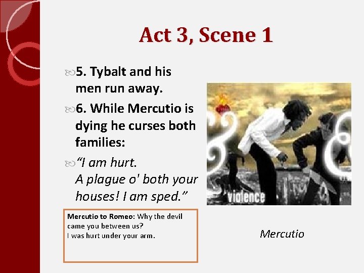 Act 3, Scene 1 5. Tybalt and his men run away. 6. While Mercutio