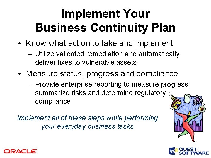 Implement Your Business Continuity Plan • Know what action to take and implement –