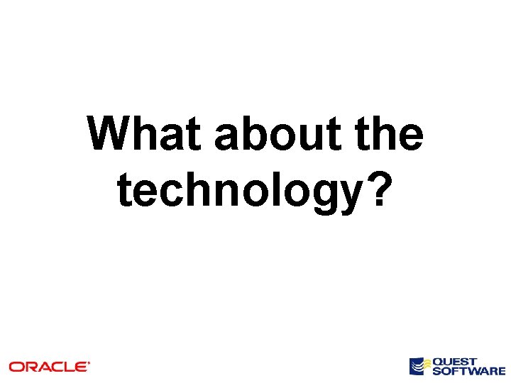 What about the technology? 
