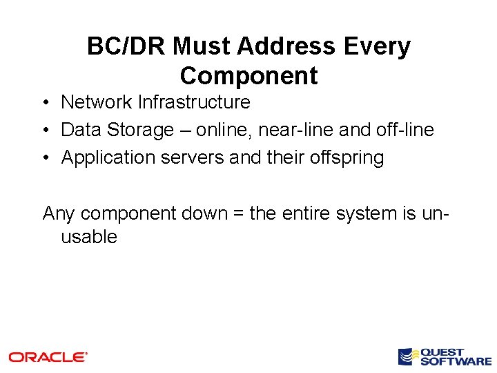 BC/DR Must Address Every Component • Network Infrastructure • Data Storage – online, near-line