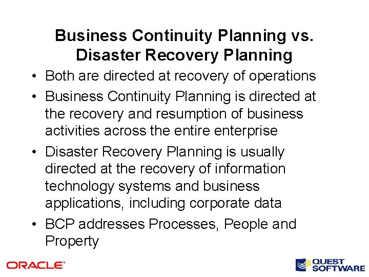 Business Continuity Planning vs. Disaster Recovery Planning • Both are directed at recovery of