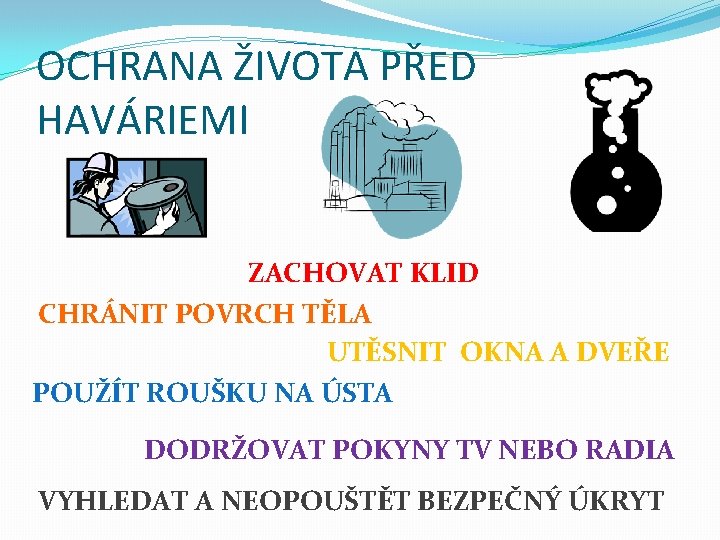 OCHRANA ŽIVOTA PŘED HAVÁRIEMI ZACHOVAT KLID CHRÁNIT POVRCH TĚLA UTĚSNIT OKNA A DVEŘE POUŽÍT