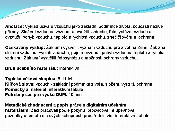 Anotace: Výklad učiva o vzduchu jako základní podmínce života, součásti neživé přírody. Složení vzduchu,