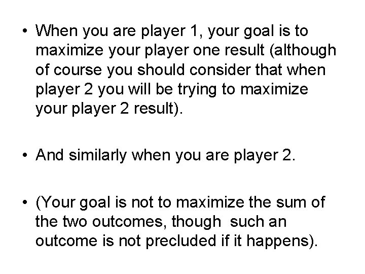  • When you are player 1, your goal is to maximize your player