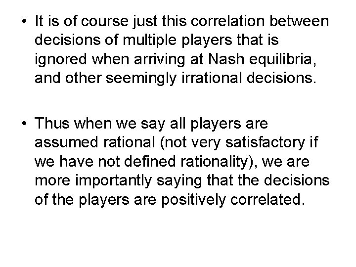  • It is of course just this correlation between decisions of multiple players