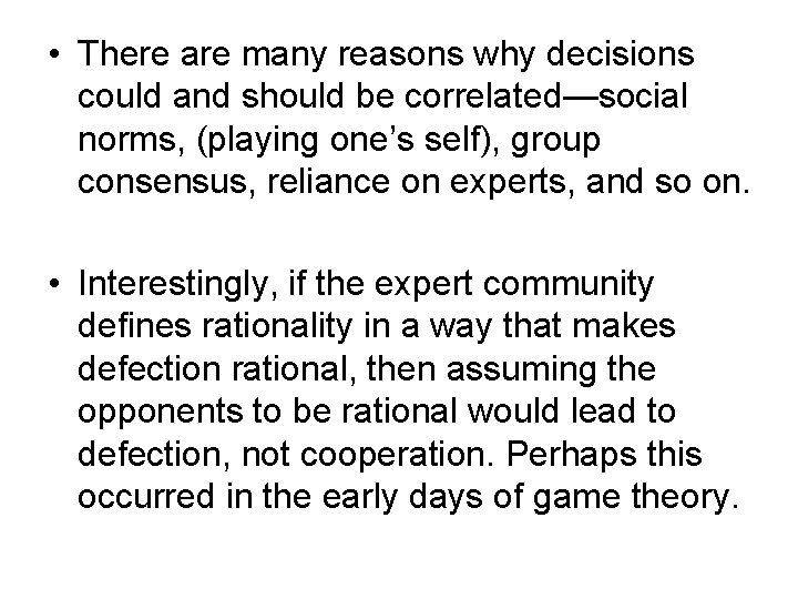  • There are many reasons why decisions could and should be correlated—social norms,