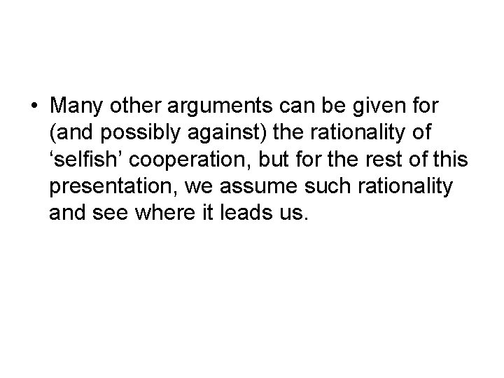  • Many other arguments can be given for (and possibly against) the rationality