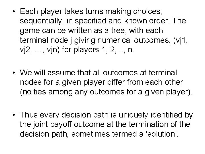  • Each player takes turns making choices, sequentially, in specified and known order.