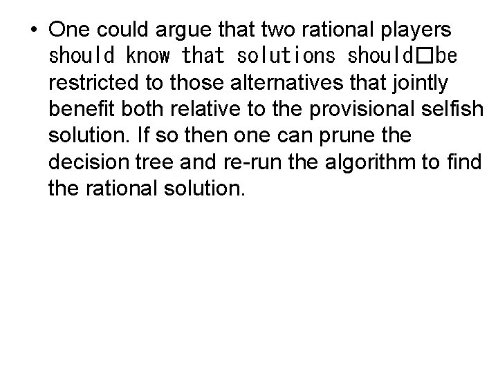  • One could argue that two rational players should know that solutions should�be
