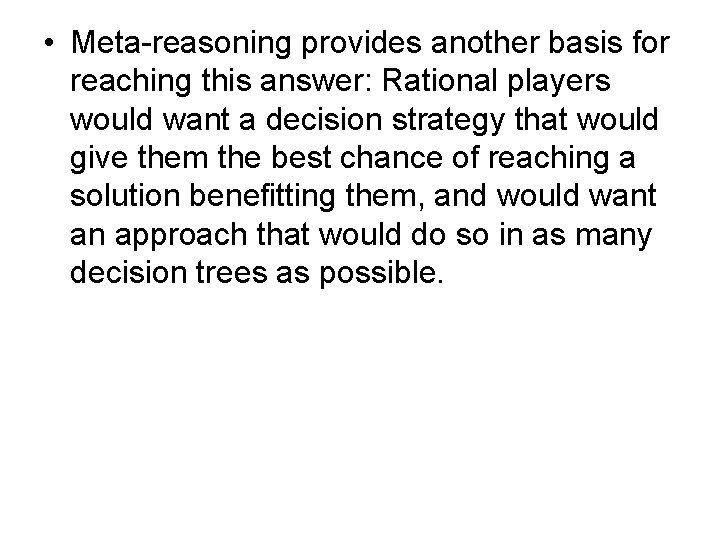  • Meta-reasoning provides another basis for reaching this answer: Rational players would want