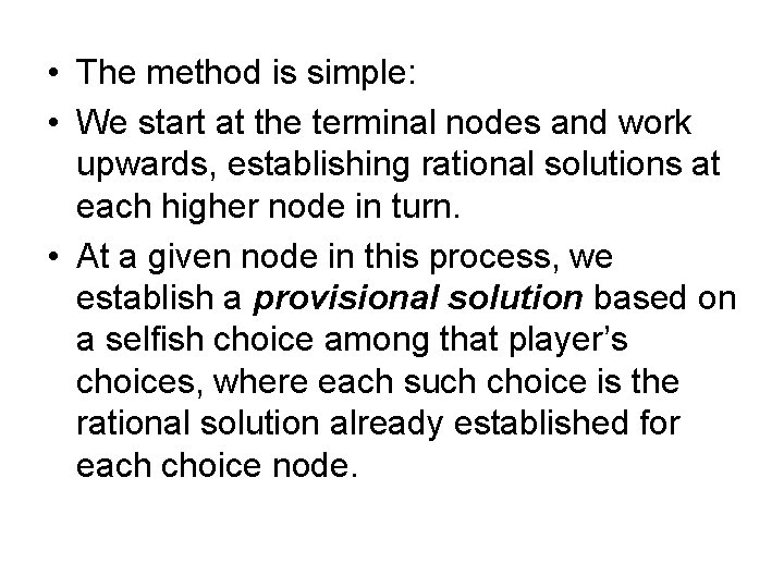  • The method is simple: • We start at the terminal nodes and