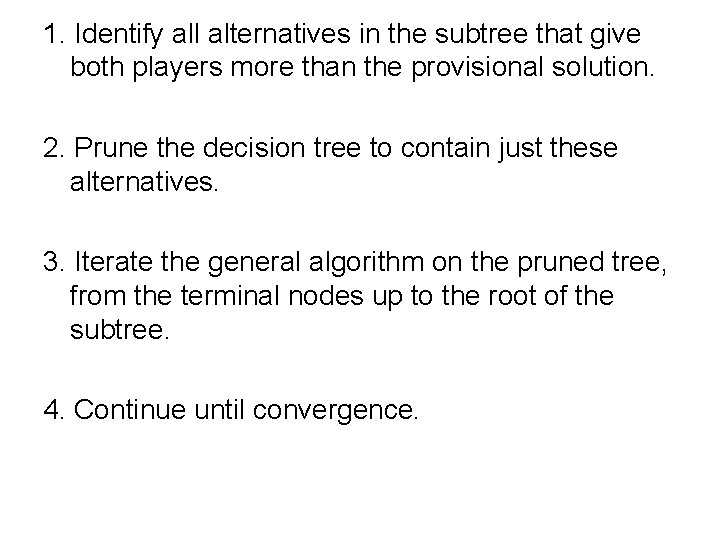 1. Identify all alternatives in the subtree that give both players more than the