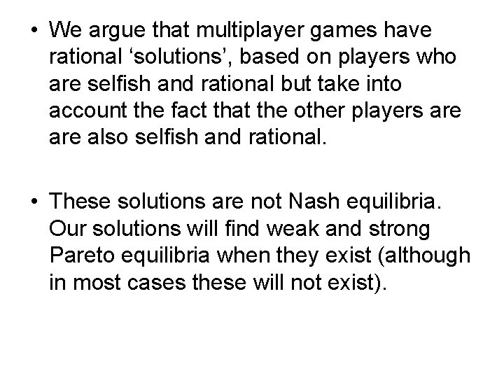  • We argue that multiplayer games have rational ‘solutions’, based on players who