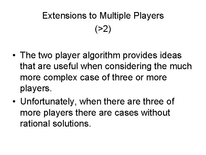 Extensions to Multiple Players (>2) • The two player algorithm provides ideas that are